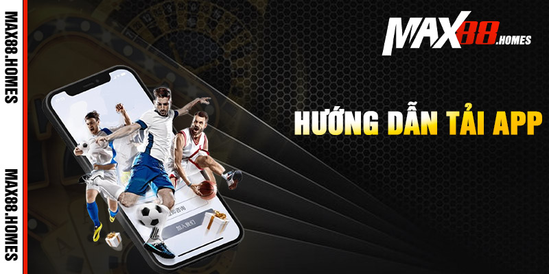 Tải App Max88 – Cài Ứng Dụng Khám Phá Game Đặc Sắc 1 Hướng dẫn tải app Max88